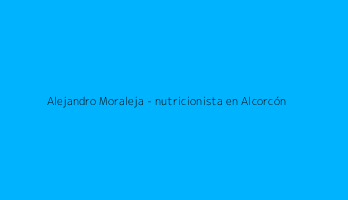 Alejandro Moraleja - nutricionista en Alcorcón